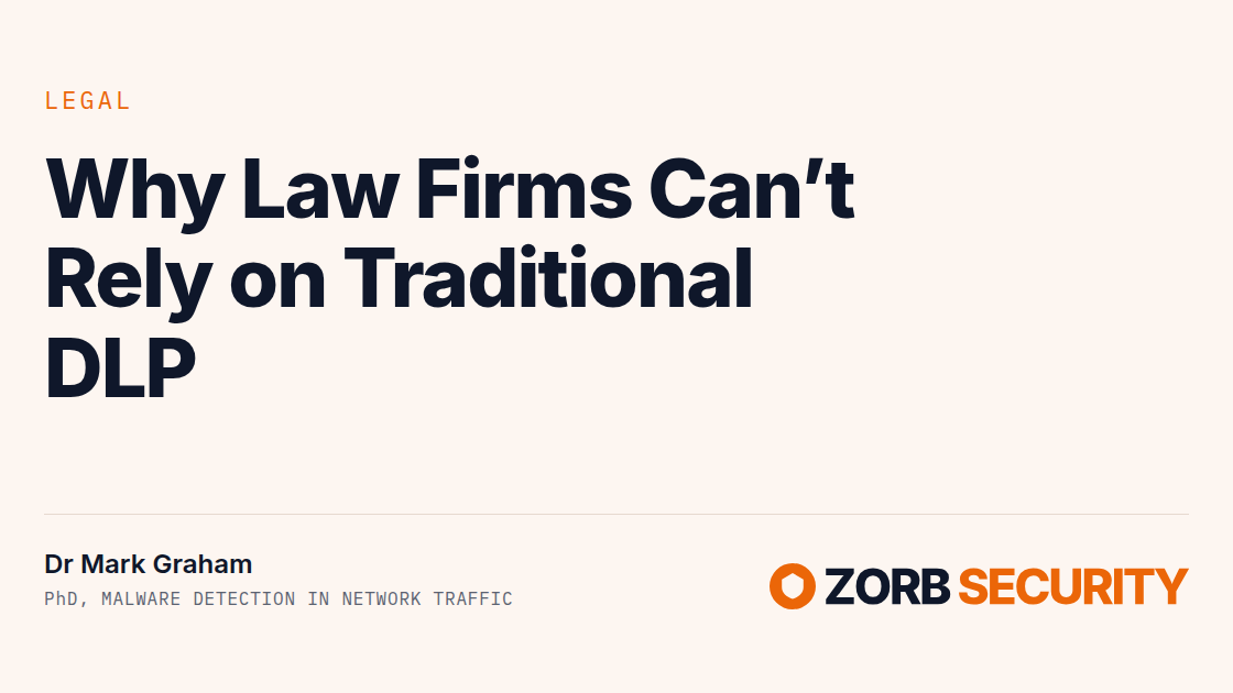 ZORB Security card — Legal: Why Law Firms Can't Rely on Traditional DLP. Dr Mark Graham, PhD, malware detection in network traffic.
